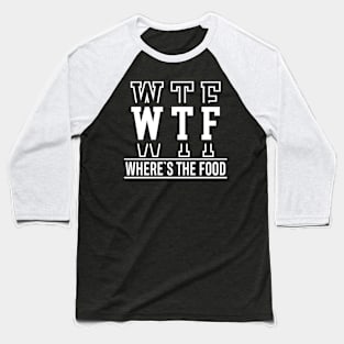 WTF Where`s The Food Baseball T-Shirt